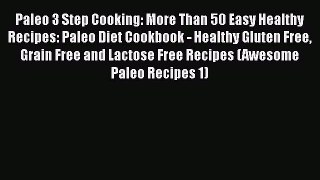 Paleo 3 Step Cooking: More Than 50 Easy Healthy Recipes: Paleo Diet Cookbook - Healthy Gluten