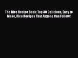 The Rice Recipe Book: Top 30 Delicious Easy to Make Rice Recipes That Anyone Can Follow! Read