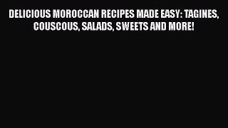 DELICIOUS MOROCCAN RECIPES MADE EASY: TAGINES COUSCOUS SALADS SWEETS AND MORE! Free Download