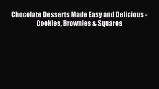 Chocolate Desserts Made Easy and Delicious - Cookies Brownies & Squares Free Download Book