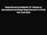 Vegan Desserts Cookbook: 20  Recipes of International and Unique Vegan Desserts To Fill Up