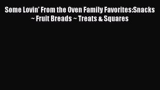 Some Lovin' From the Oven Family Favorites:Snacks ~ Fruit Breads ~ Treats & Squares  Free Books