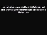 Low carb slow cooker cookbook: 30 Delicious and Easy Low Carb Slow Cooker Recipes for Guaranteed