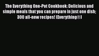 The Everything One-Pot Cookbook: Delicious and simple meals that you can prepare in just one