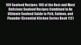 100 Seafood Recipes: 100 of the Best and Most Delicious Seafood Recipes Combined in An Ultimate