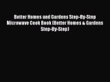 Better Homes and Gardens Step-By-Step Microwave Cook Book (Better Homes & Gardens Step-By-Step)