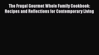 The Frugal Gourmet Whole Family Cookbook: Recipes and Reflections for Contemporary Living
