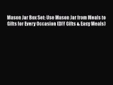 Mason Jar Box Set: Use Mason Jar from Meals to Gifts for Every Occasion (DIY Gifts & Easy Meals)