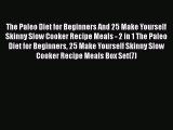 The Paleo Diet for Beginners And 25 Make Yourself Skinny Slow Cooker Recipe Meals - 2 in 1