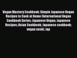 Vegan Mastery Cookbook: Simple Japanese Vegan Recipes to Cook at Home (International Vegan