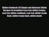 Skillet Cookbook: 65 Simple and Delicious Skillet Recipes for breakfast (cast iron skillet