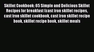Skillet Cookbook: 65 Simple and Delicious Skillet Recipes for breakfast (cast iron skillet