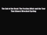[PDF Download] The End of the Road: The Festina Affair and the Tour That Almost Wrecked Cycling