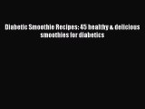 Diabetic Smoothie Recipes: 45 healthy & delicious smoothies for diabetics  PDF Download