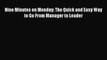 (PDF Download) Nine Minutes on Monday: The Quick and Easy Way to Go From Manager to Leader