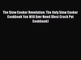 The Slow Cooker Revolution: The Only Slow Cooker Cookbook You Will Ever Need (Best Crock Pot