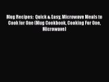 Mug Recipes:  Quick & Easy Microwave Meals to Cook for One (Mug Cookbook Cooking For One Microwave)