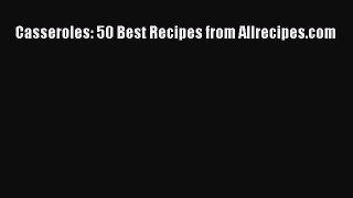 Casseroles: 50 Best Recipes from Allrecipes.com  Free Books