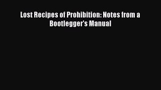 Lost Recipes of Prohibition: Notes from a Bootlegger's Manual  Free Books