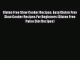 Gluten Free Slow Cooker Recipes: Easy Gluten Free Slow Cooker Recipes For Beginners (Gluten