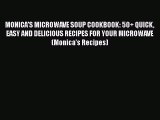 MONICA'S MICROWAVE SOUP COOKBOOK: 50  QUICK EASY AND DELICIOUS RECIPES FOR YOUR MICROWAVE (Monica's