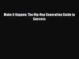 PDF Download Make It Happen: The Hip-Hop Generation Guide to Success Read Full Ebook