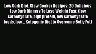 Low Carb Diet. Slow Cooker Recipes: 25 Delicious Low Carb Dinners To Lose Weight Fast: (low