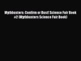 (PDF Download) Mythbusters: Confirm or Bust! Science Fair Book #2 (Mythbusters Science Fair