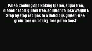 Paleo Cooking And Baking (paleo sugar free diabetic food gluten free solution to lose weight):