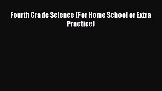 (PDF Download) Fourth Grade Science (For Home School or Extra Practice) Read Online