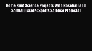 (PDF Download) Home Run! Science Projects With Baseball and Softball (Score! Sports Science