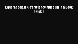 (PDF Download) Explorabook: A Kid's Science Museum in a Book (Klutz) Read Online