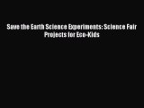 (PDF Download) Save the Earth Science Experiments: Science Fair Projects for Eco-Kids Download