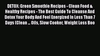 DETOX: Green Smoothie Recipes - Clean Food & Healthy Recipes - The Best Guide To Cleanse And