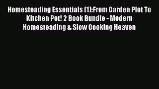 Homesteading Essentials (1):From Garden Plot To Kitchen Pot! 2 Book Bundle - Modern Homesteading