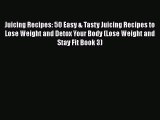 Juicing Recipes: 50 Easy & Tasty Juicing Recipes to Lose Weight and Detox Your Body (Lose Weight