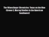 The Wineslinger Chronicles: Texas on the Vine (Grover E. Murray Studies in the American Southwest)