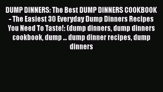 DUMP DINNERS: The Best DUMP DINNERS COOKBOOK - The Easiest 30 Everyday Dump Dinners Recipes