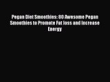 Pegan Diet Smoothies: 80 Awesome Pegan Smoothies to Promote Fat loss and Increase Energy  Free