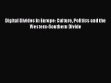 [PDF Download] Digital Divides in Europe: Culture Politics and the Western-Southern Divide
