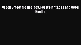 Green Smoothie Recipes: For Weight Loss and Good Health  Free Books