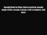 (PDF Download) Sneaky Book for Boys: How to perform sneaky magic tricks escape a grasp craft