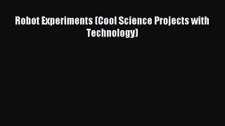 (PDF Download) Robot Experiments (Cool Science Projects with Technology) Download