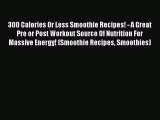 300 Calories Or Less Smoothie Recipes! - A Great Pre or Post Workout Source Of Nutrition For
