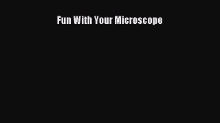 (PDF Download) Fun With Your Microscope Read Online