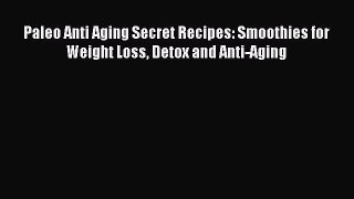 Paleo Anti Aging Secret Recipes: Smoothies for Weight Loss Detox and Anti-Aging  Free Books