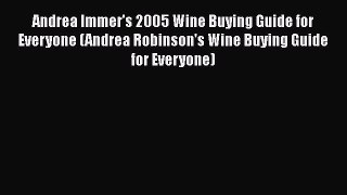 Andrea Immer's 2005 Wine Buying Guide for Everyone (Andrea Robinson's Wine Buying Guide for