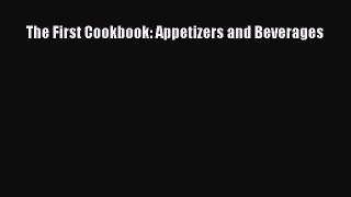 The First Cookbook: Appetizers and Beverages  Read Online Book