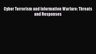 [PDF Download] Cyber Terrorism and Information Warfare: Threats and Responses [Read] Full Ebook