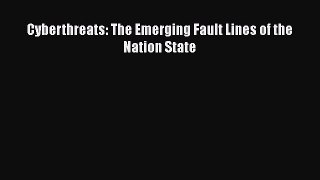 [PDF Download] Cyberthreats: The Emerging Fault Lines of the Nation State [Download] Full Ebook